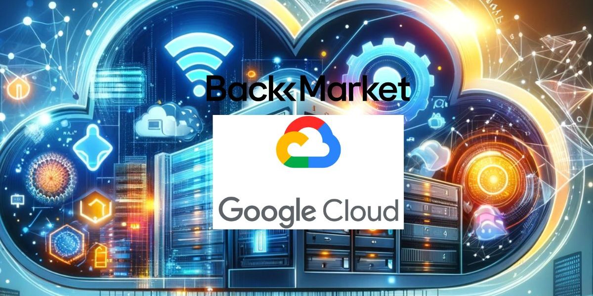 Changement radical : Découvrez comment Back Market transforme l'industrie avec Google Cloud